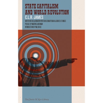 State Capitalism and World Revolution - (Charles H. Kerr Library) by  C L R James & Raya Dunayevskaya & Grace Lee Boggs (Paperback)