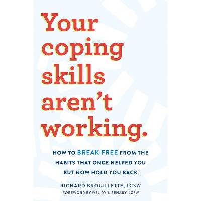 Your Coping Skills Aren't Working - by  Richard Brouillette (Paperback)