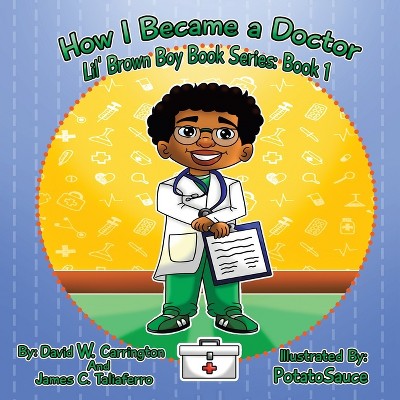 How I Became a Doctor - by  David W Carrington & James C Taliaferro (Paperback)