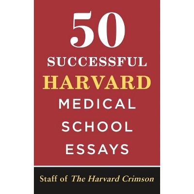 50 Successful Harvard Medical School Essays - by  Staff of the Harvard Crimson (Paperback)