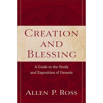 Creation and Blessing - by  Allen P Ross (Paperback)