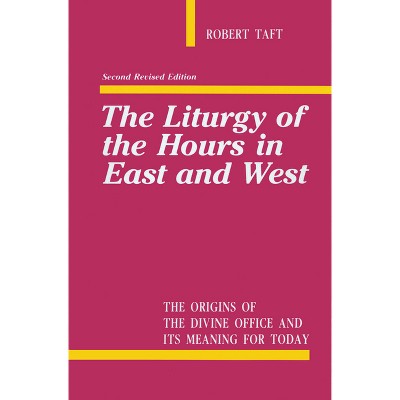 Liturgy of the Hours in East and West - 2nd Edition by  Robert Taft (Paperback)