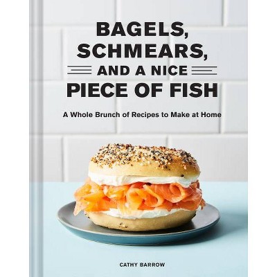 Bagels Schmears and a Nice Piece of Fish - by  Cathy Barrow (Hardcover)