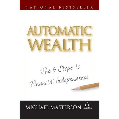Automatic Wealth - (Agora) by  Michael Masterson (Paperback)