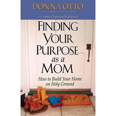 Finding Your Purpose as a Mom - by  Donna Otto (Paperback)