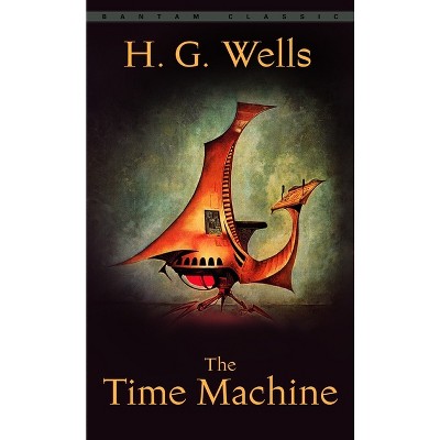 The Time Machine - (Bantam Classics) by  H G Wells (Paperback)