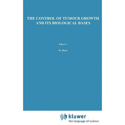 The Control of Tumour Growth and Its Biological Bases - (Developments in Oncology) by  W Davis & C Maltoni & S Tanneberger (Hardcover)