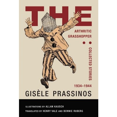 The Arthritic Grasshopper: Collected Stories, 1934--1944 - by  Gisèle Prassinos (Paperback)