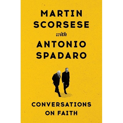 Conversations on Faith - by  Martin Scorsese & Antonio Spadaro (Hardcover)