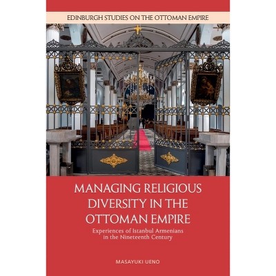 Managing Religious Diversity in the Ottoman Empire - (Edinburgh Studies on the Ottoman Empire) by  Masayuki Ueno (Hardcover)