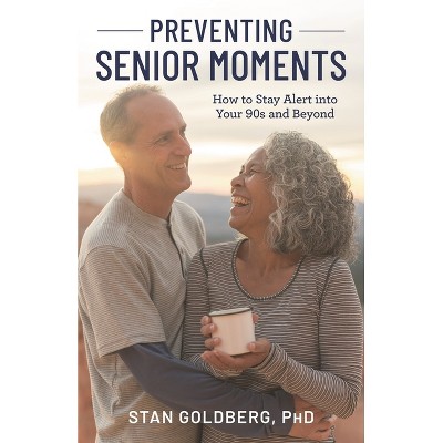 Preventing Senior Moments - by  Stan Goldberg (Hardcover)