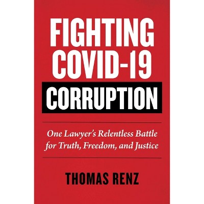 Fighting Covid-19 Corruption - (Children's Health Defense) by  Thomas Renz (Hardcover)