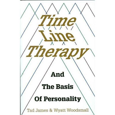 Time Line Therapy and the Basis of Personality - by  Tad James (Paperback)