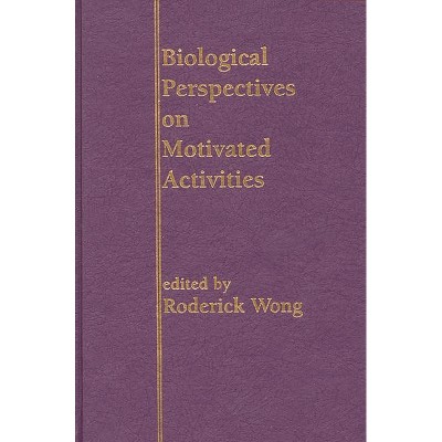 Biological Perspectives on Motivated Activities - 2nd Edition by  Roderick Wong (Hardcover)
