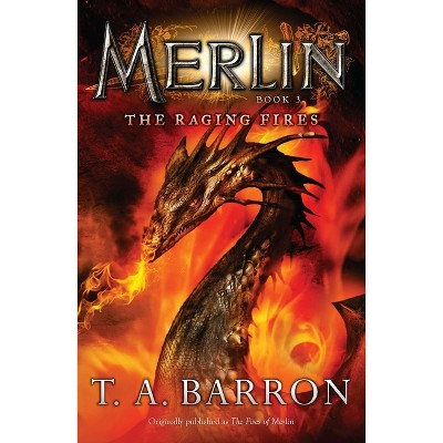 The Raging Fires - (Merlin Saga) by  T A Barron (Paperback)