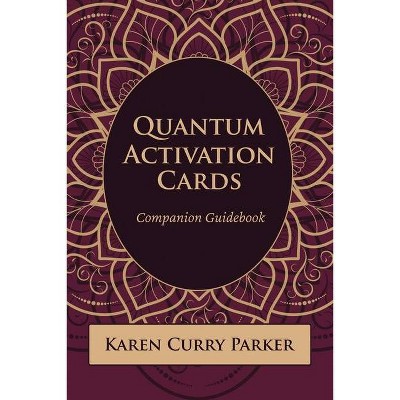 Quantum Human Design Activation Cards Companion Guidebook - by  Karen Curry Parker (Paperback)
