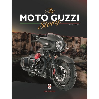 The Moto Guzzi Story - 3rd Edition - by  Ian Falloon (Hardcover)