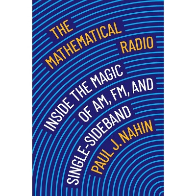 The Mathematical Radio - by  Paul J Nahin (Hardcover)