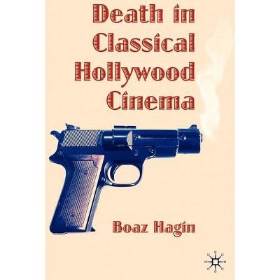 Death in Classical Hollywood Cinema - by  B Hagin (Hardcover)