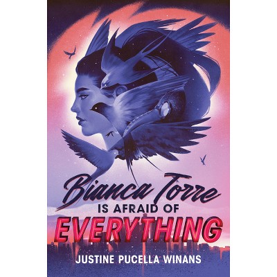 Bianca Torre Is Afraid of Everything - by  Justine Pucella Winans (Hardcover)