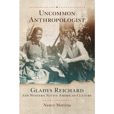 Uncommon Anthropologist - by  Nancy Mattina (Hardcover)