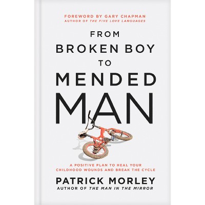 From Broken Boy to Mended Man - by  Patrick Morley (Hardcover)