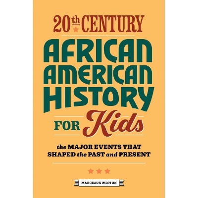 20th Century African American History for Kids - (History by Century) by  Margeaux Weston (Paperback)