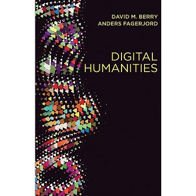 Digital Humanities - by  David M Berry & Anders Fagerjord (Paperback)