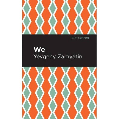 We - (Mint Editions (Scientific and Speculative Fiction)) by  Yevgeny Zamyatin (Paperback)