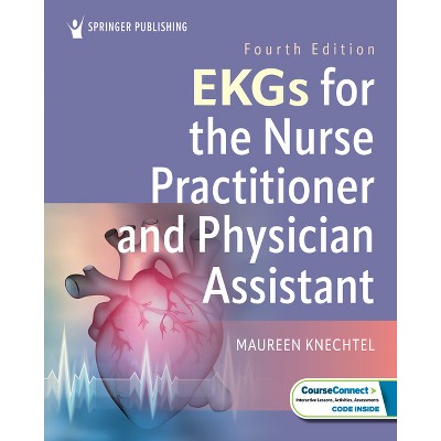 EKGs for the Nurse Practitioner and Physician Assistant - 4th Edition by  Maureen Knechtel (Paperback)