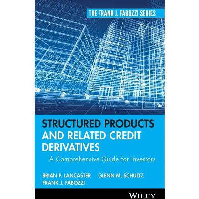 Structured Products and Related Credit Derivatives - (Frank J. Fabozzi) by  Brian P Lancaster & Glenn M Schultz & Frank J Fabozzi (Hardcover)