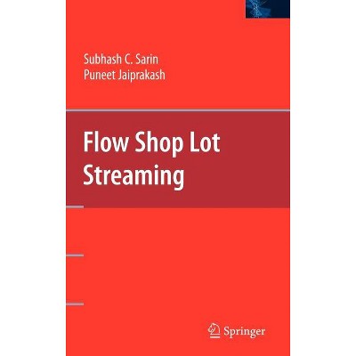 Flow Shop Lot Streaming - by  Subhash C Sarin & Puneet Jaiprakash (Hardcover)