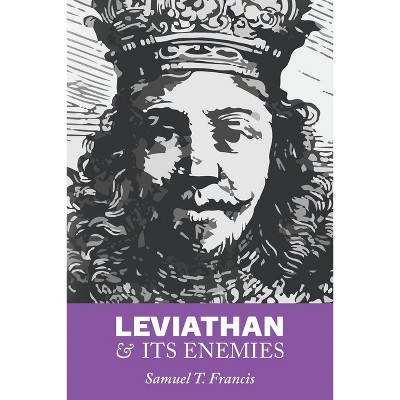 Leviathan and Its Enemies - by  Samuel T Francis (Paperback)