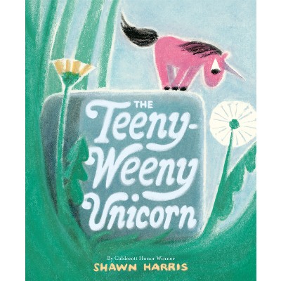 The Teeny-Weeny Unicorn - by  Shawn Harris (Hardcover)