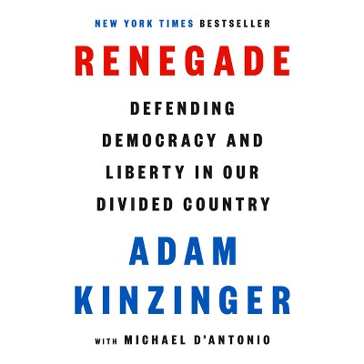Renegade - by  Adam Kinzinger & Michael D'Antonio (Hardcover)