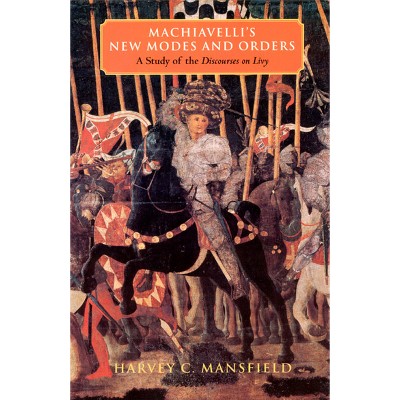Machiavelli's New Modes and Orders - 2nd Edition by  Harvey C Mansfield (Paperback)