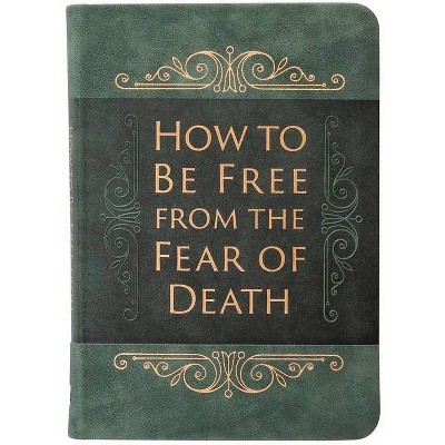 How to Be Free from the Fear of Death - by  Ray Comfort (Leather Bound)