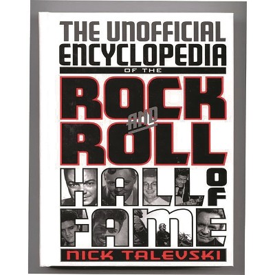 The Unofficial Encyclopedia of the Rock and Roll Hall of Fame - by  Nick Talevski (Hardcover)