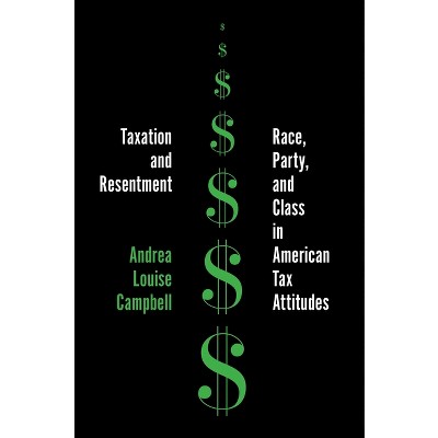 Taxation and Resentment - (Princeton Studies in American Politics) by Andrea Louise Campbell