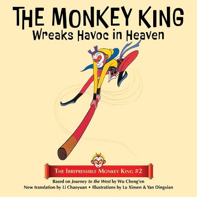 The Monkey King Wreaks Havoc in Heaven - (The Irrepressible Monkey King) by  Wu Cheng'en (Paperback)