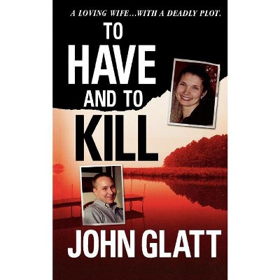 To Have and to Kill - by  John Glatt (Paperback)