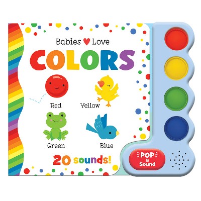 Babies Love Colors (Pop-A-Sound) - by  Cottage Door Press (Board Book)