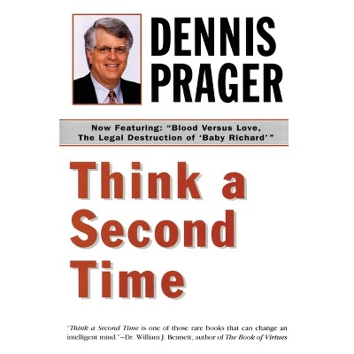 Think a Second Time - by  Dennis Prager (Paperback)