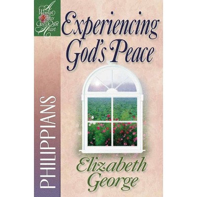 Experiencing God's Peace - (Woman After God's Own Heart) by  Elizabeth George (Paperback)