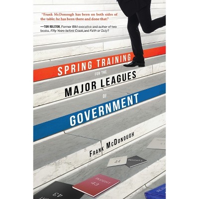 Spring Training for the Major Leagues of Government - by  Frank McDonough (Paperback)