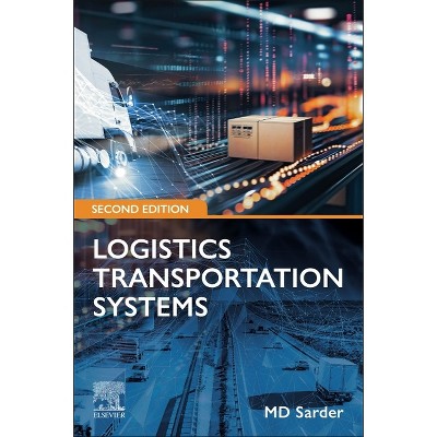 Logistics Transportation Systems - 2nd Edition by  MD Sarder (Paperback)