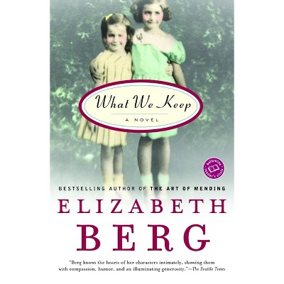 What We Keep - (Ballantine Reader's Circle) by  Elizabeth Berg (Paperback)