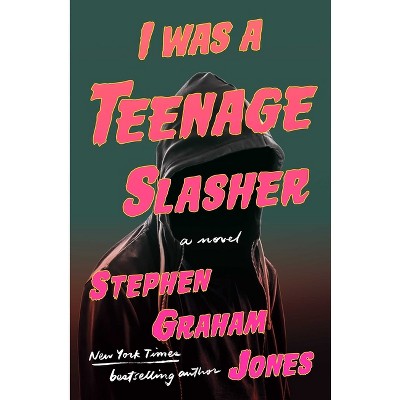 I Was a Teenage Slasher - by Stephen Graham Jones