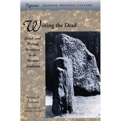 Writing the Dead - (Figurae: Reading Medieval Culture) by  Armando Petrucci (Hardcover)