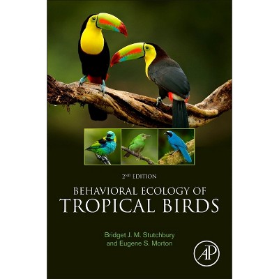 Behavioral Ecology of Tropical Birds - 2nd Edition by  Bridget J M Stutchbury & Eugene S Morton (Paperback)